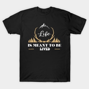 life is meant to be lived T-Shirt